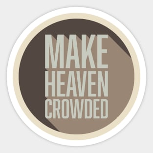 Make Heaven Crowded Sticker